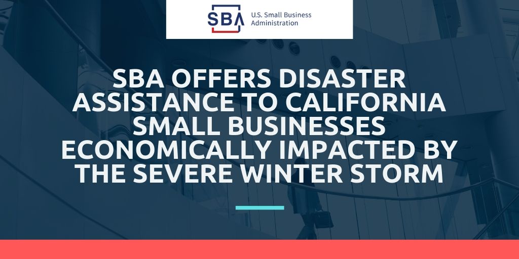 SBA Offers Disaster Assistance to California Small Businesses Economically Impacted by the Severe Winter Storm