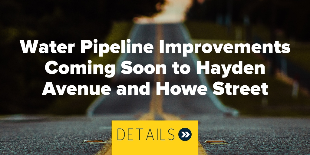 Water Pipeline Improvements Coming Soon to Hayden Avenue and Howe Street