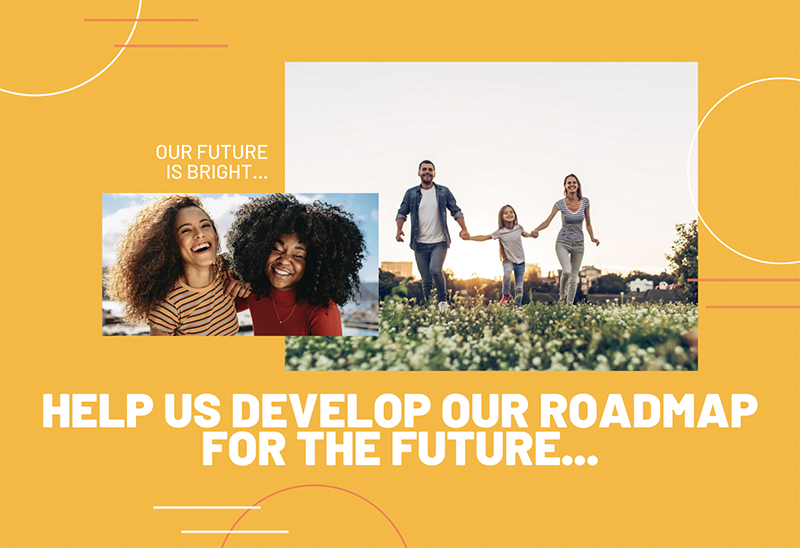 Help us develop our roadmap for the future